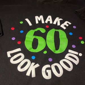 “ I Make 60 Look Good” T-Shirt